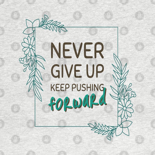 Never give up keep pushing forward minimal quote by Rdxart